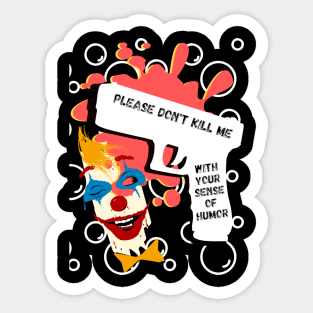 Please don't kill me with your sense of humor, white gun, clown and red stain Sticker